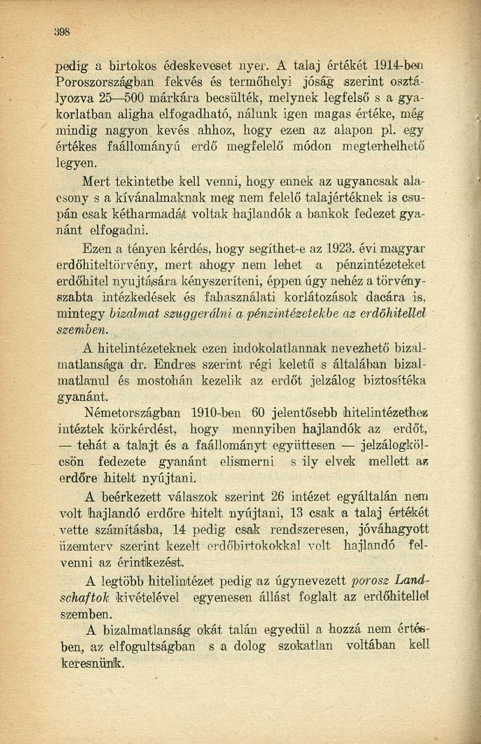 mindig nagyon kevés ahhoz, hogy ezen az alapon pl. egy értékes faállománya erdő megfelelő módon megterhelhető legyen.