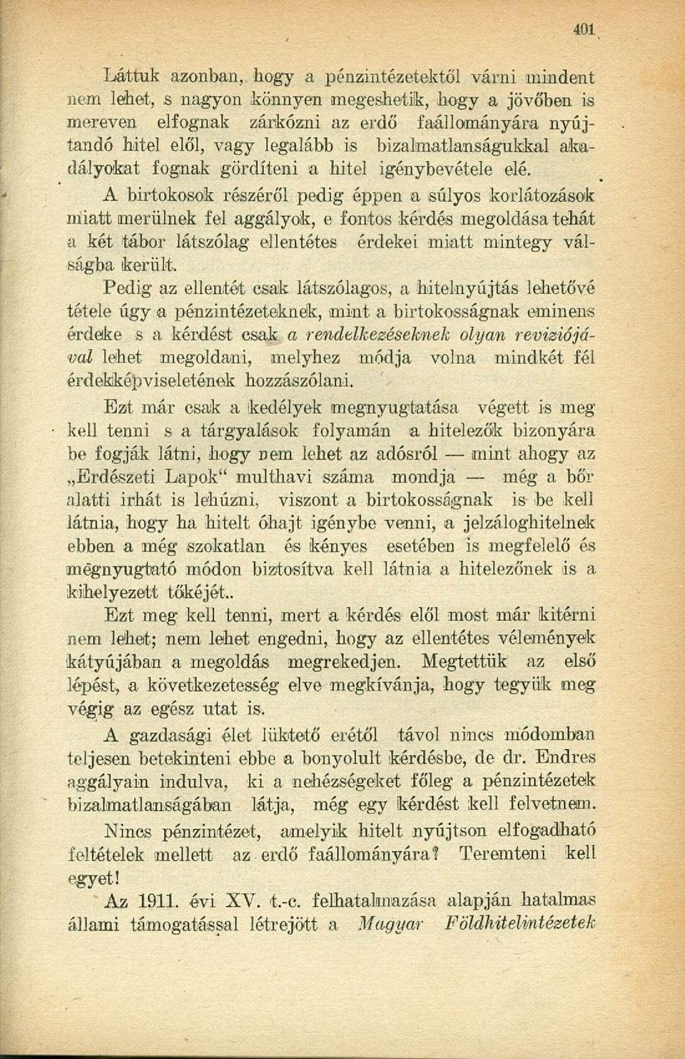 A birtokosok részéről pedig éppen a súlyos korlátozások miatt merülnek fel aggályok, e fontos kérdés megoldása tehát a két tábor látszólag ellentétes érdekei miatt mintegy válságba került.