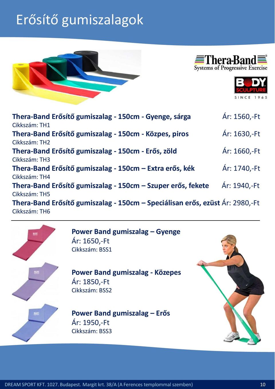 Thera-BandErősítő gumiszalag -150cm Speciálisan erős, ezüst Ár: 2980,-Ft Cikkszám: TH6 PowerBand gumiszalag Gyenge Ár: 1650,-Ft Cikkszám: BSS1 Ár: 1560,-Ft Ár: 1630,-Ft Ár: 1660,-Ft Ár: