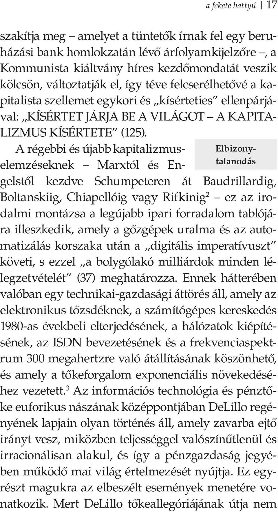 Elbizonytalanodás A régebbi és újabb kapitalizmuselemzéseknek Marxtól és Engelstől kezdve Schumpeteren át Baudrillardig, Boltanskiig, Chiapellóig vagy Rifkinig 2 ez az irodalmi montázsa a legújabb