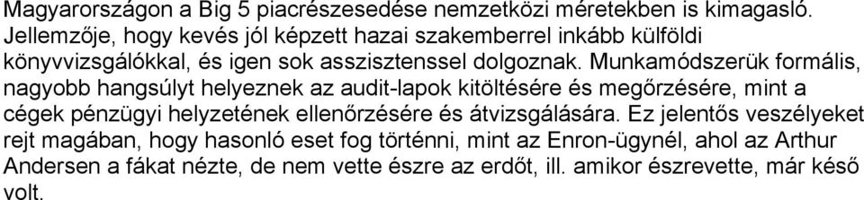 Munkamódszerük formális, nagyobb hangsúlyt helyeznek az audit-lapok kitöltésére és megőrzésére, mint a cégek pénzügyi helyzetének