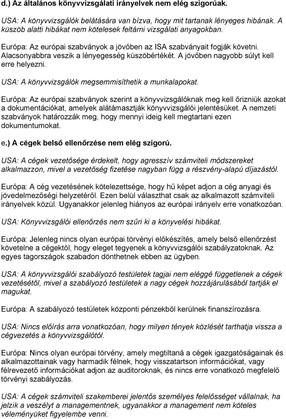 A jövőben nagyobb súlyt kell erre helyezni. USA: A könyvvizsgálók megsemmisíthetik a munkalapokat.