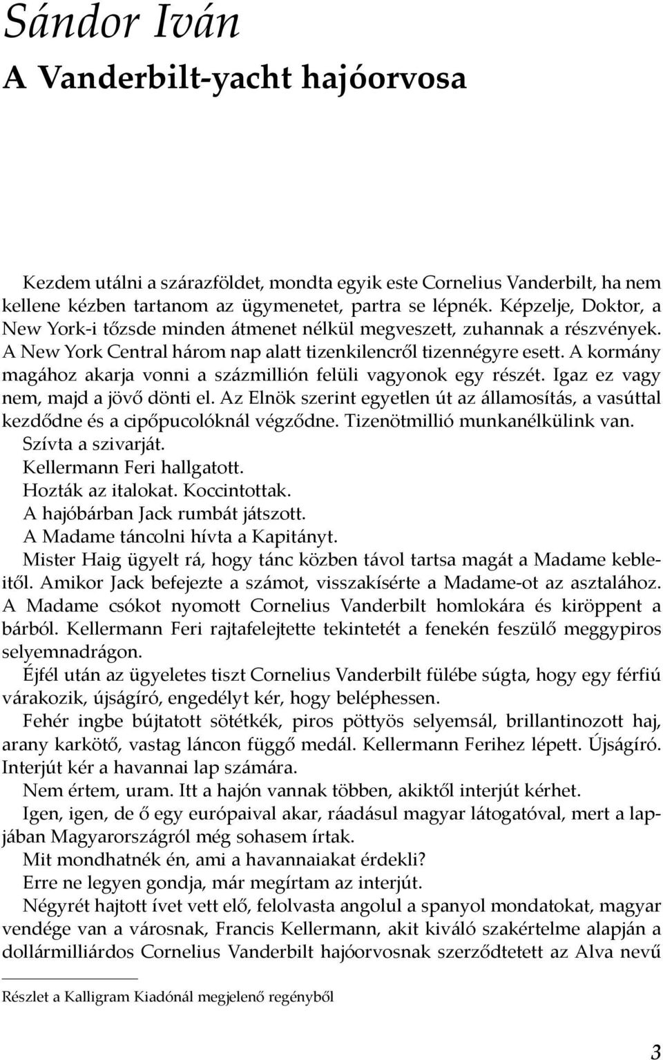 A kormány magához akarja vonni a százmillión felüli vagyonok egy részét. Igaz ez vagy nem, majd a jövő dönti el.