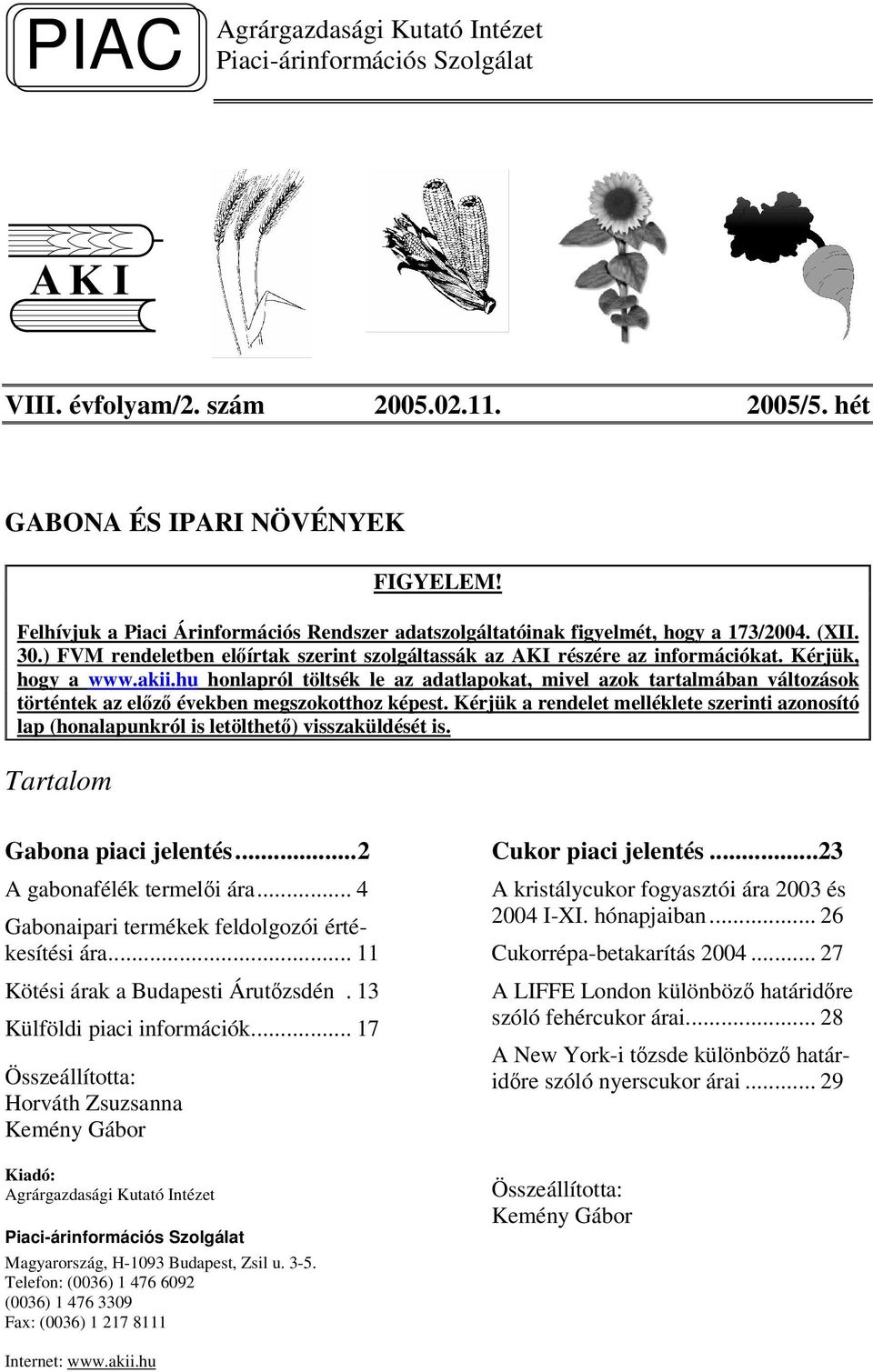 akii.hu honlapról töltsék le az adatlapokat, mivel azok tartalmában változások történtek az elz években megszokotthoz képest.