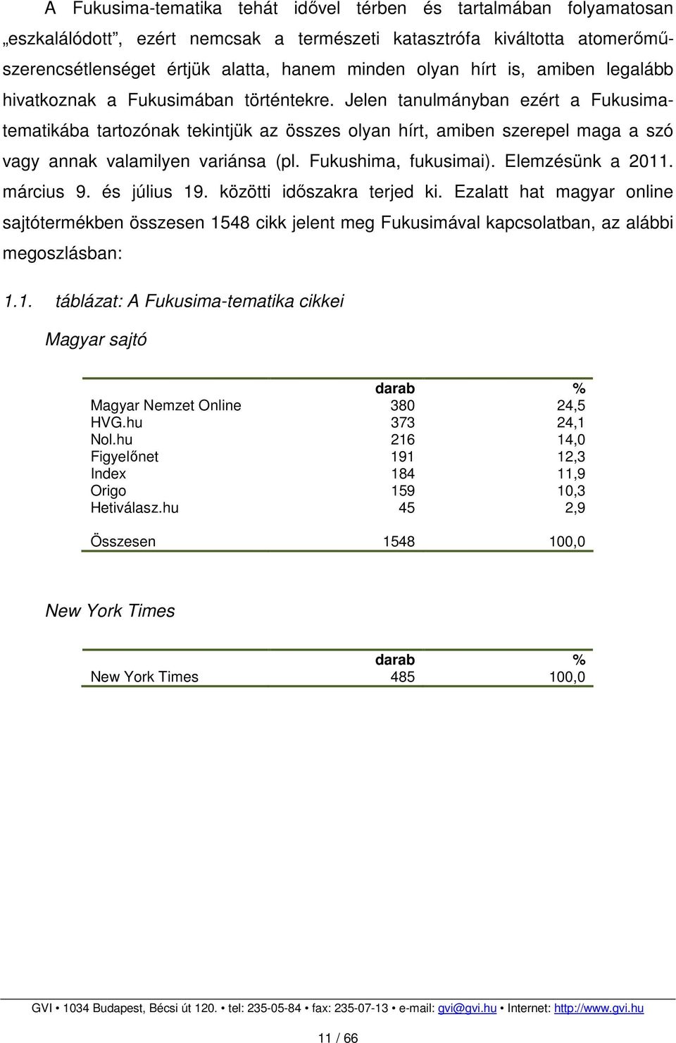 Jelen tanulmányban ezért a Fukusimatematikába tartozónak tekintjük az összes olyan hírt, amiben szerepel maga a szó vagy annak valamilyen variánsa (pl. Fukushima, fukusimai). Elemzésünk a 2011.