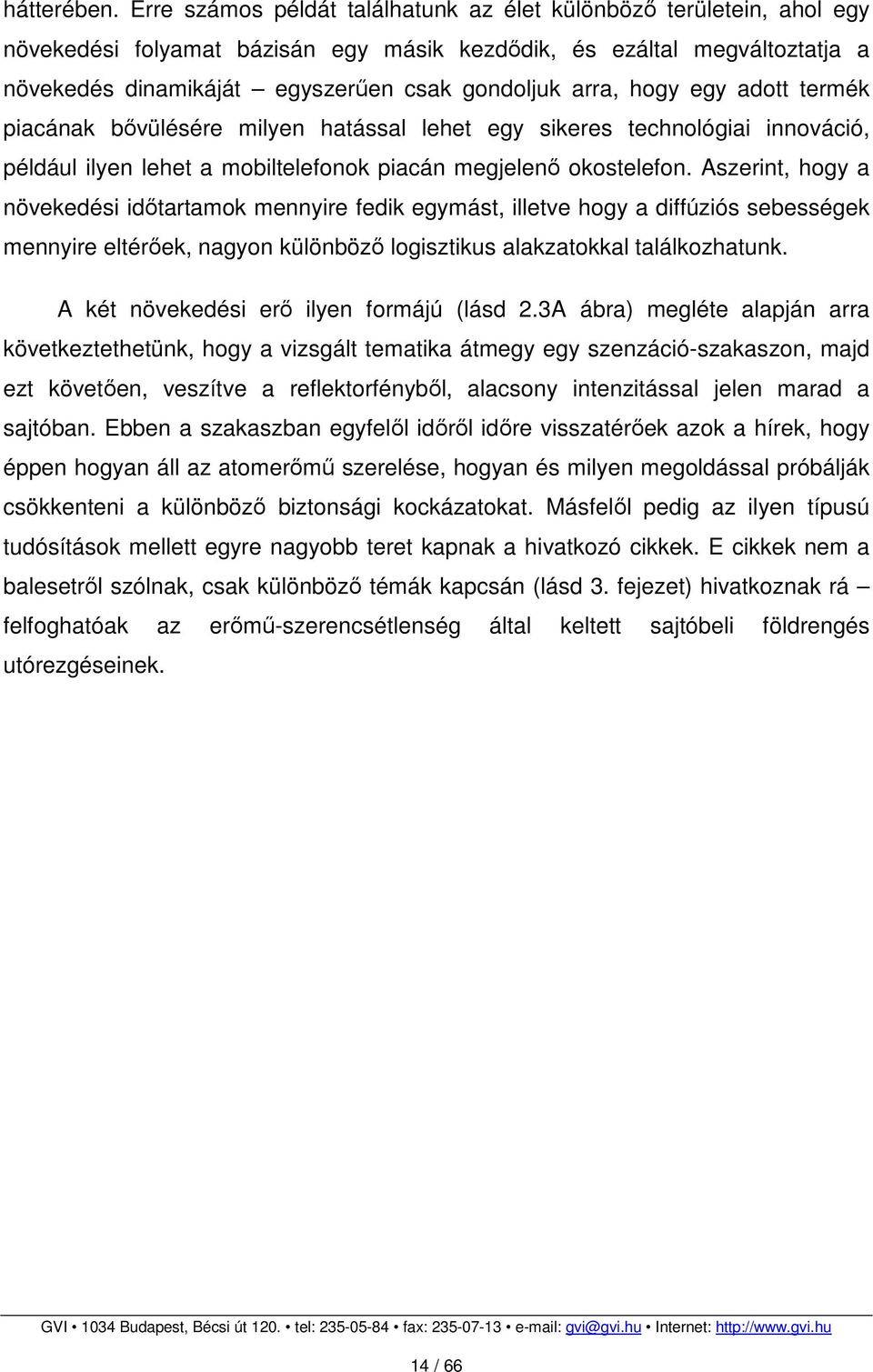 hogy egy adott termék piacának bővülésére milyen hatással lehet egy sikeres technológiai innováció, például ilyen lehet a mobiltelefonok piacán megjelenő okostelefon.