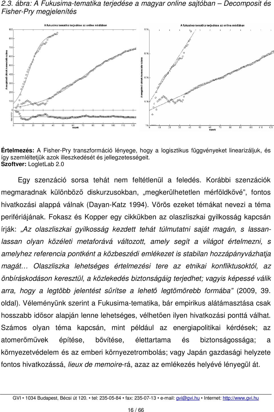 Korábbi szenzációk megmaradnak különböző diskurzusokban, megkerülhetetlen mérföldkővé, fontos hivatkozási alappá válnak (Dayan-Katz 1994). Vörös ezeket témákat nevezi a téma perifériájának.