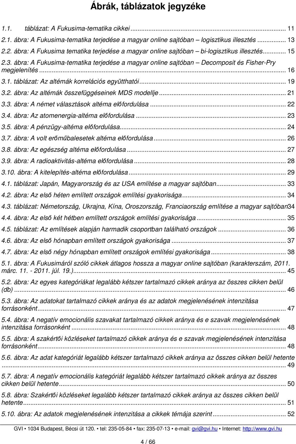 .. 21 3.3. ábra: A német választások altéma előfordulása... 22 3.4. ábra: Az atomenergia-altéma előfordulása... 23 3.5. ábra: A pénzügy-altéma előfordulása... 24 3.7.