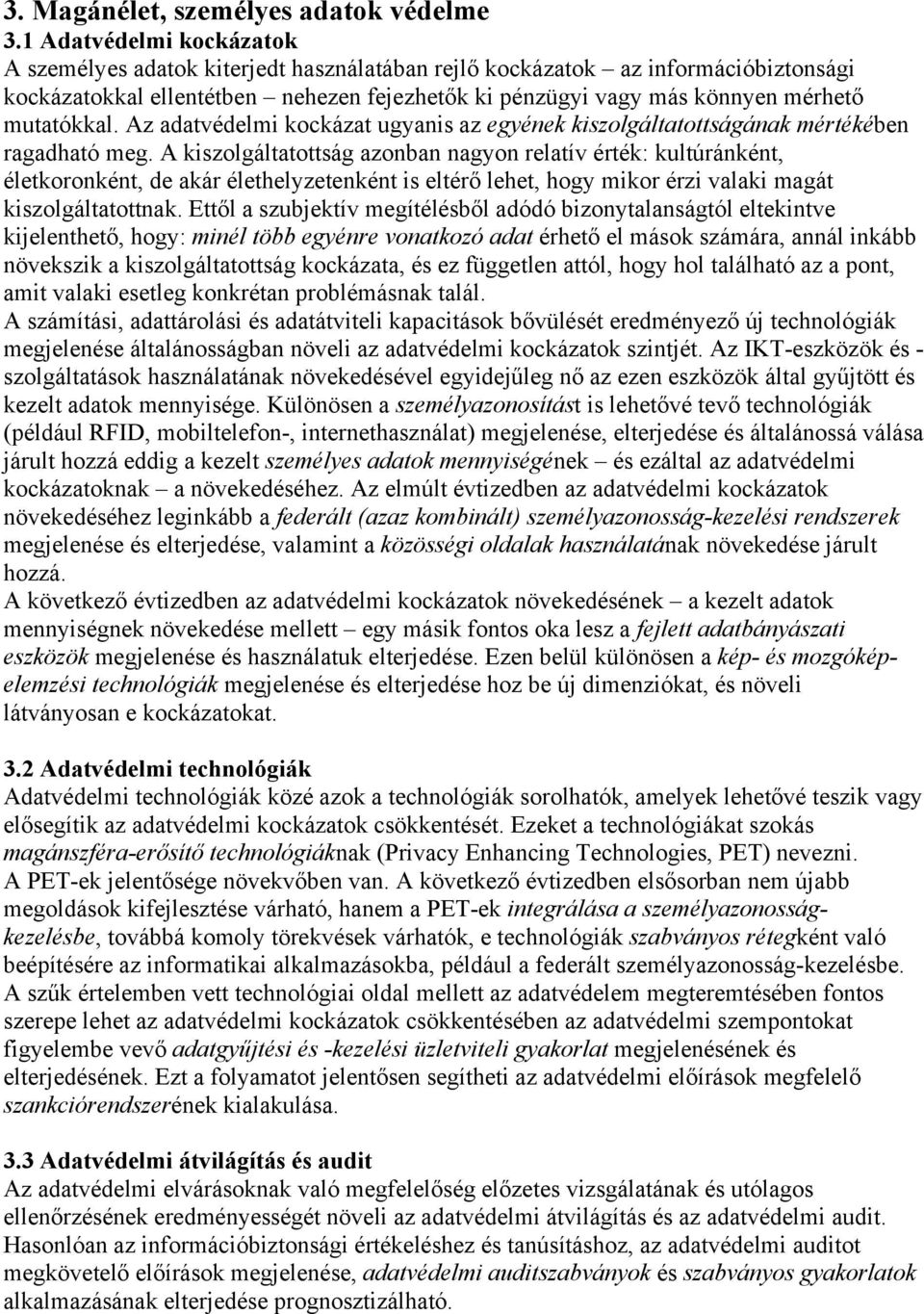 mutatókkal. Az adatvédelmi kockázat ugyanis az egyének kiszolgáltatottságának mértékében ragadható meg.