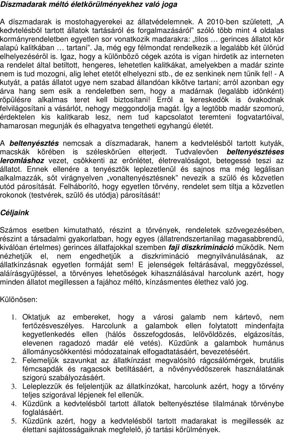 kalitkában tartani. Ja, még egy félmondat rendelkezik a legalább két ülırúd elhelyezésérıl is.