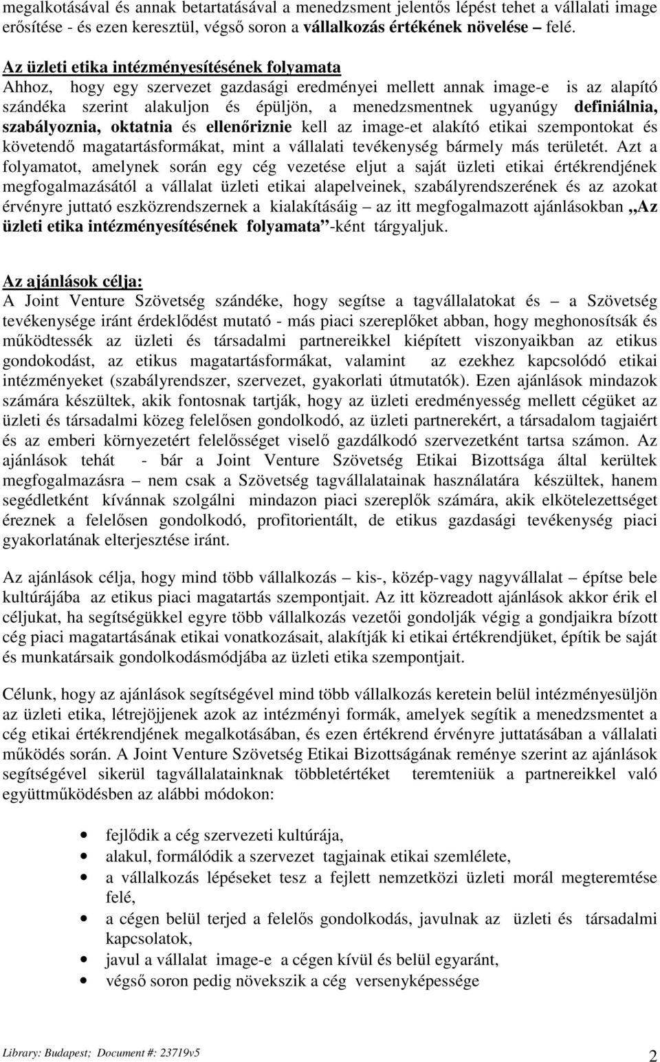 definiálnia, szabályoznia, oktatnia és ellenőriznie kell az image-et alakító etikai szempontokat és követendő magatartásformákat, mint a vállalati tevékenység bármely más területét.