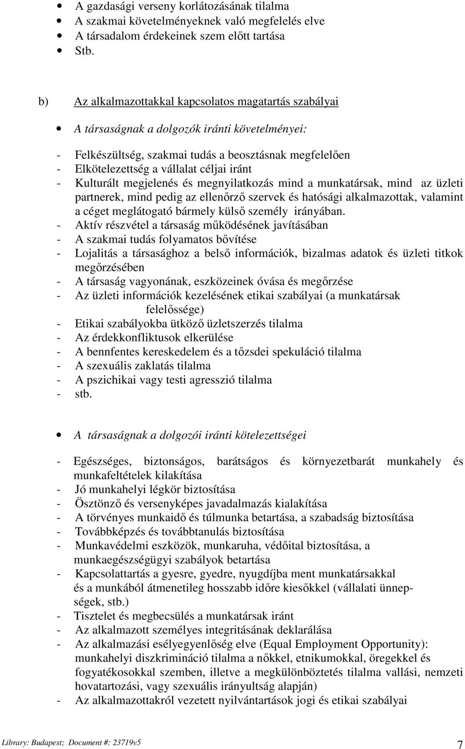 iránt - Kulturált megjelenés és megnyilatkozás mind a munkatársak, mind az üzleti partnerek, mind pedig az ellenőrző szervek és hatósági alkalmazottak, valamint a céget meglátogató bármely külső