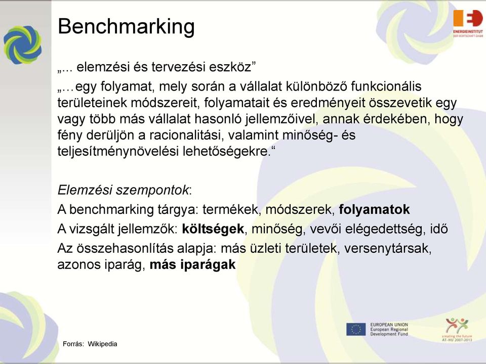 összevetik egy vagy több más vállalat hasonló jellemzőivel, annak érdekében, hogy fény derüljön a racionalitási, valamint minőség- és