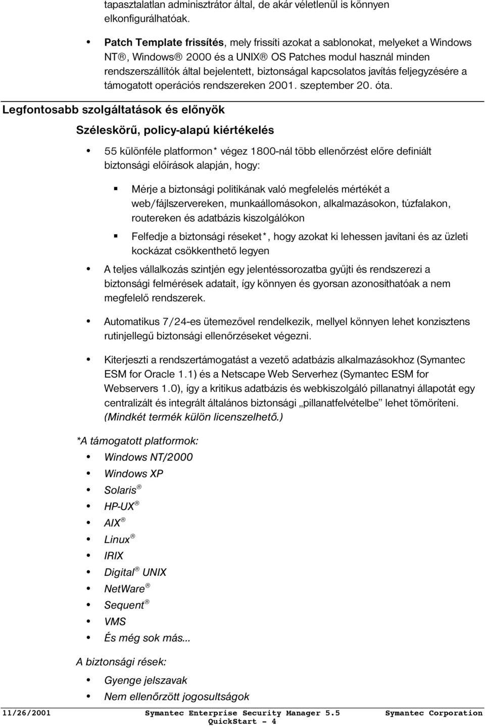 javítás feljegyzésére a támogatott operációs rendszereken 2001. szeptember 20. óta.