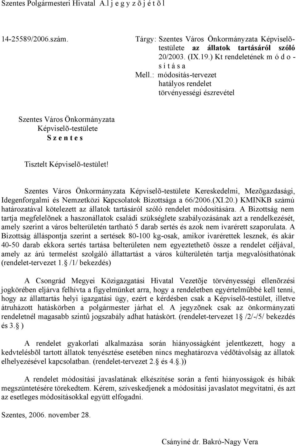 Szentes Város Önkormányzata Képviselõ-testülete Kereskedelmi, Mezõgazdasági, Idegenforgalmi és Nemzetközi Kapcsolatok Bizottsága a 66/200