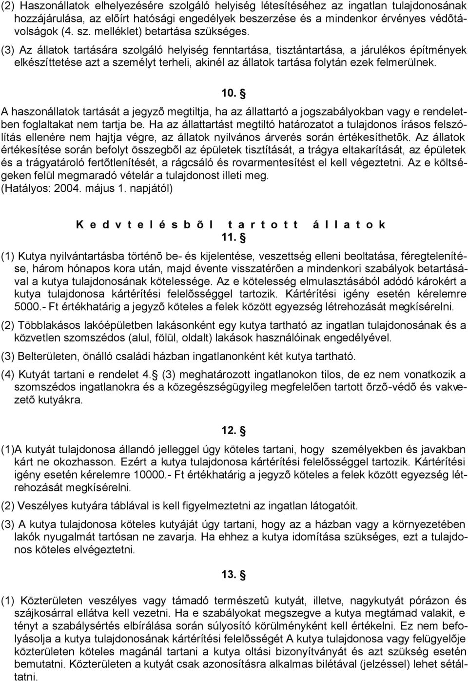 A haszonállatok tartását a jegyzõ megtiltja, ha az állattartó a jogszabályokban vagy e rendeletben foglaltakat nem tartja be.