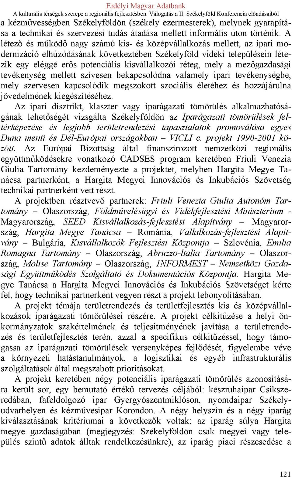 réteg, mely a mezőgazdasági tevékenység mellett szívesen bekapcsolódna valamely ipari tevékenységbe, mely szervesen kapcsolódik megszokott szociális életéhez és hozzájárulna jövedelmének