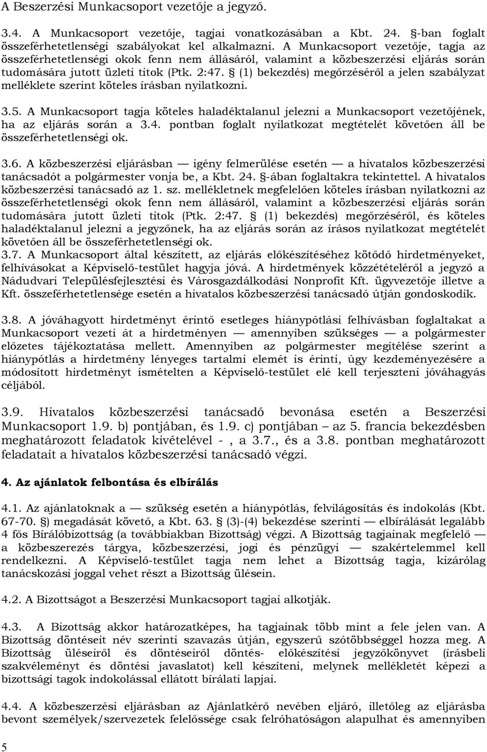 (1) bekezdés) megőrzéséről a jelen szabályzat melléklete szerint köteles írásban nyilatkozni. 3.5.