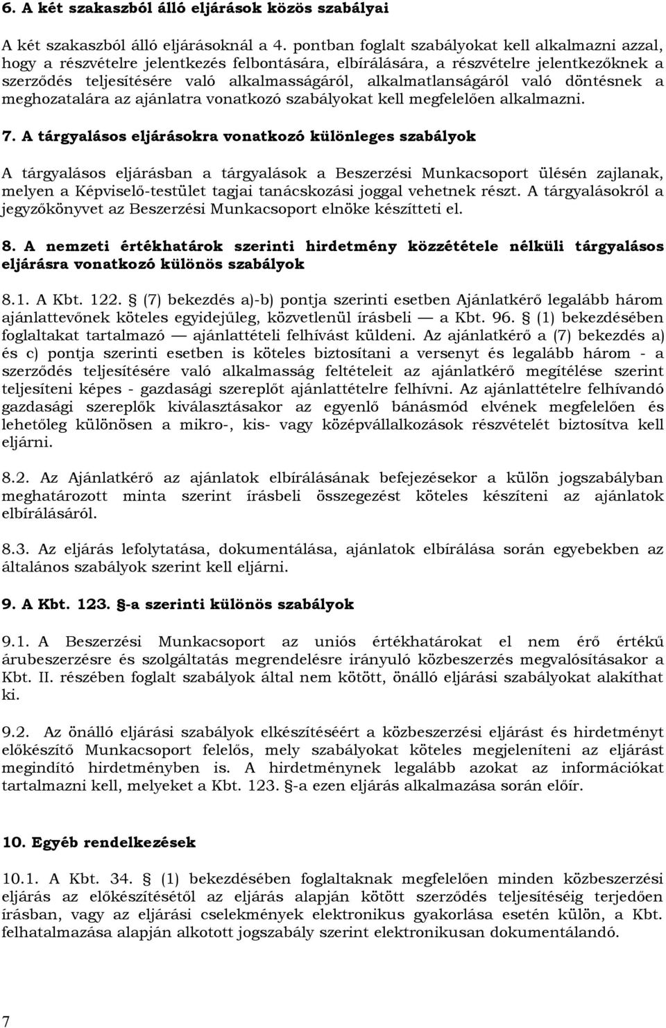 alkalmatlanságáról való döntésnek a meghozatalára az ajánlatra vonatkozó szabályokat kell megfelelően alkalmazni. 7.