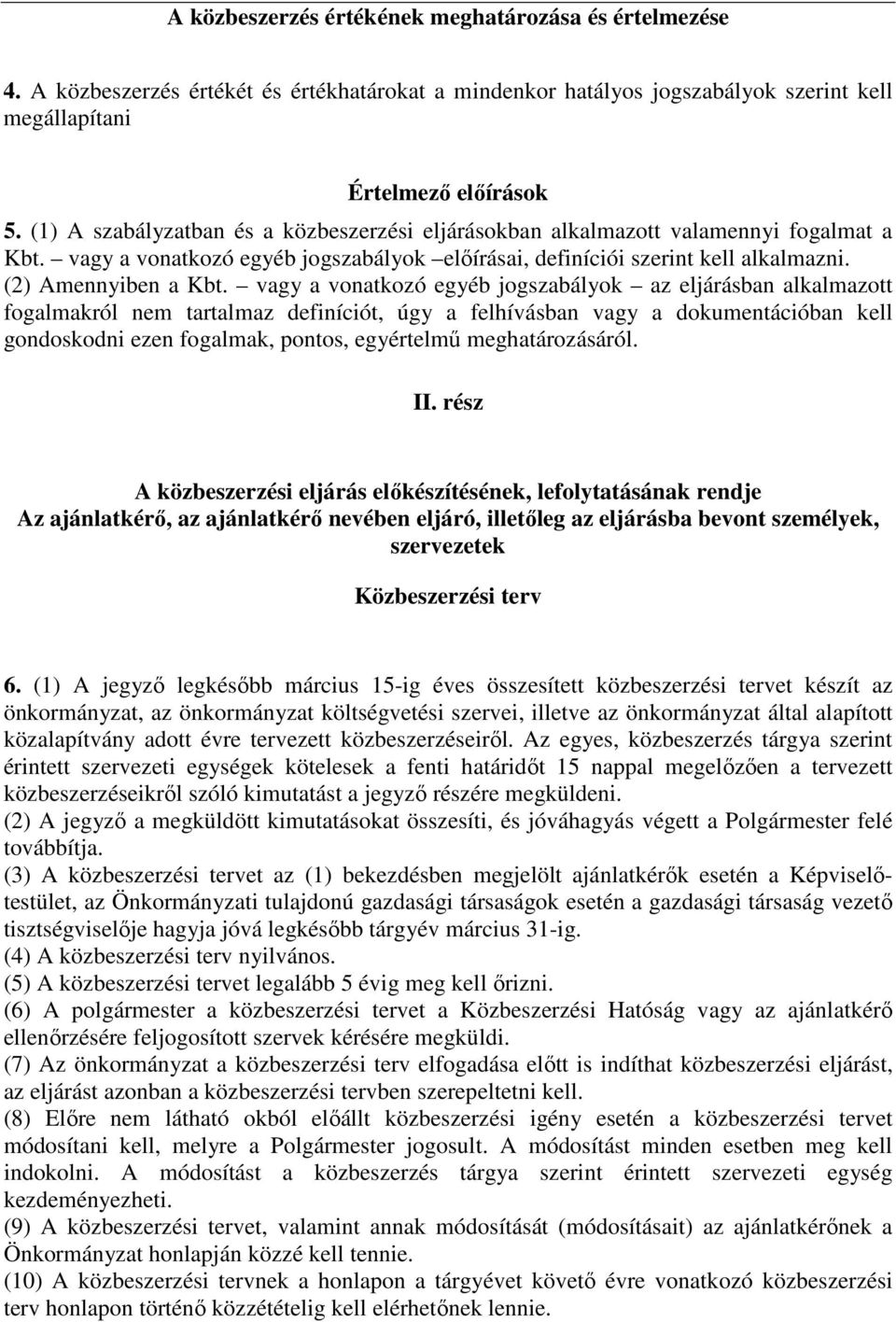 vagy a vonatkozó egyéb jogszabályok az eljárásban alkalmazott fogalmakról nem tartalmaz definíciót, úgy a felhívásban vagy a dokumentációban kell gondoskodni ezen fogalmak, pontos, egyértelmű