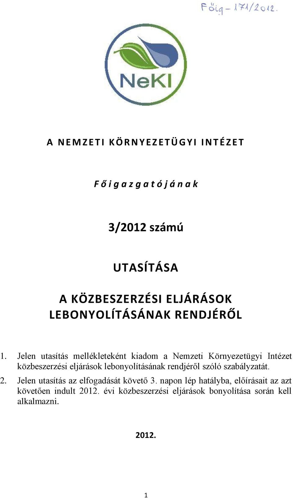 Jelen utasítás mellékleteként kiadom a Nemzeti Környezetügyi Intézet közbeszerzési eljárások lebonyolításának rendjéről