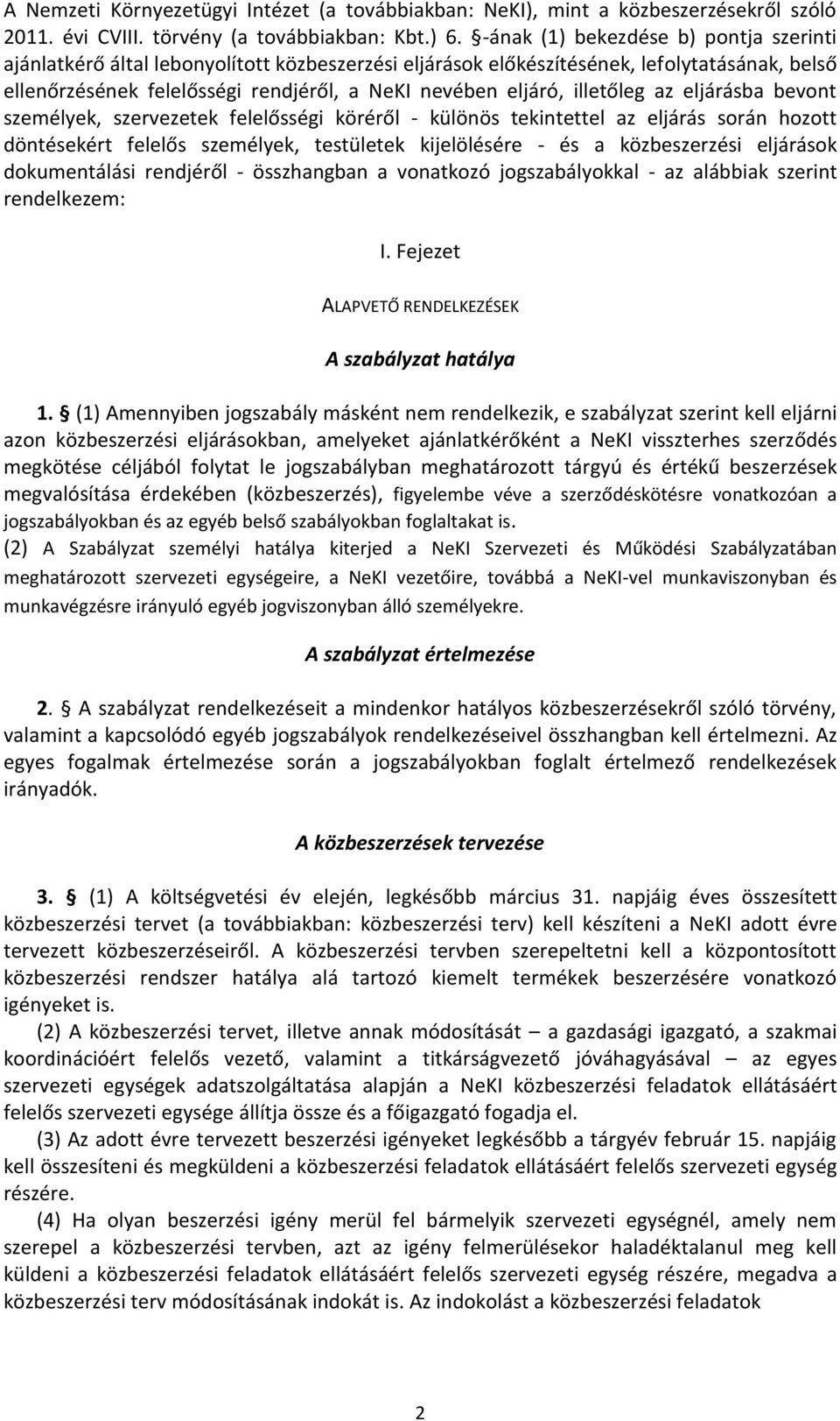 illetőleg az eljárásba bevont személyek, szervezetek felelősségi köréről - különös tekintettel az eljárás során hozott döntésekért felelős személyek, testületek kijelölésére - és a közbeszerzési