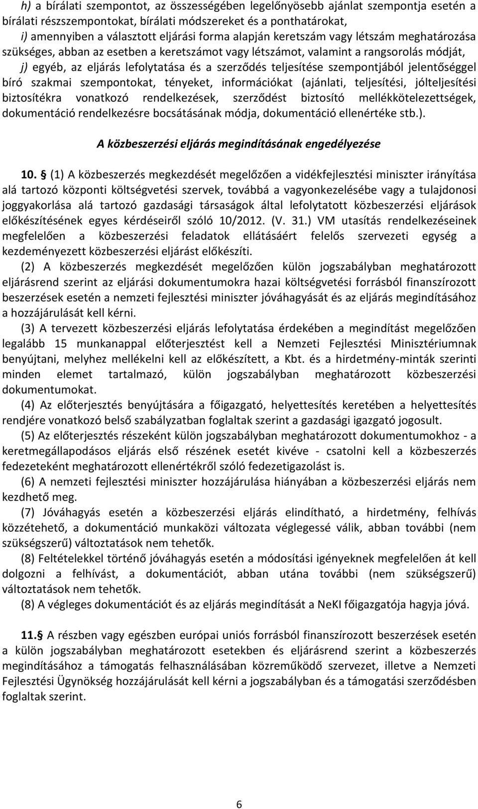 szempontjából jelentőséggel bíró szakmai szempontokat, tényeket, információkat (ajánlati, teljesítési, jólteljesítési biztosítékra vonatkozó rendelkezések, szerződést biztosító mellékkötelezettségek,