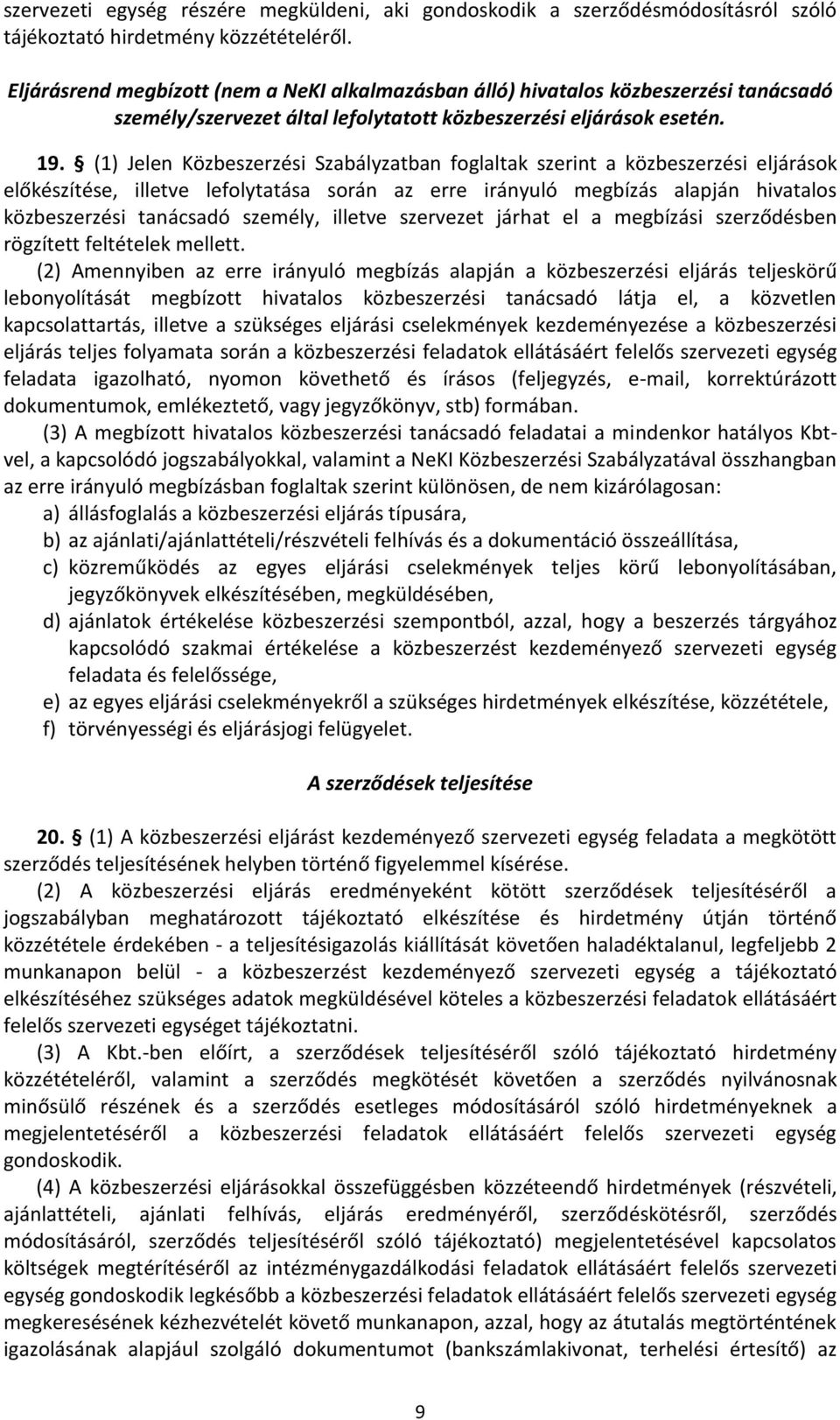 (1) Jelen Közbeszerzési Szabályzatban foglaltak szerint a közbeszerzési eljárások előkészítése, illetve lefolytatása során az erre irányuló megbízás alapján hivatalos közbeszerzési tanácsadó személy,