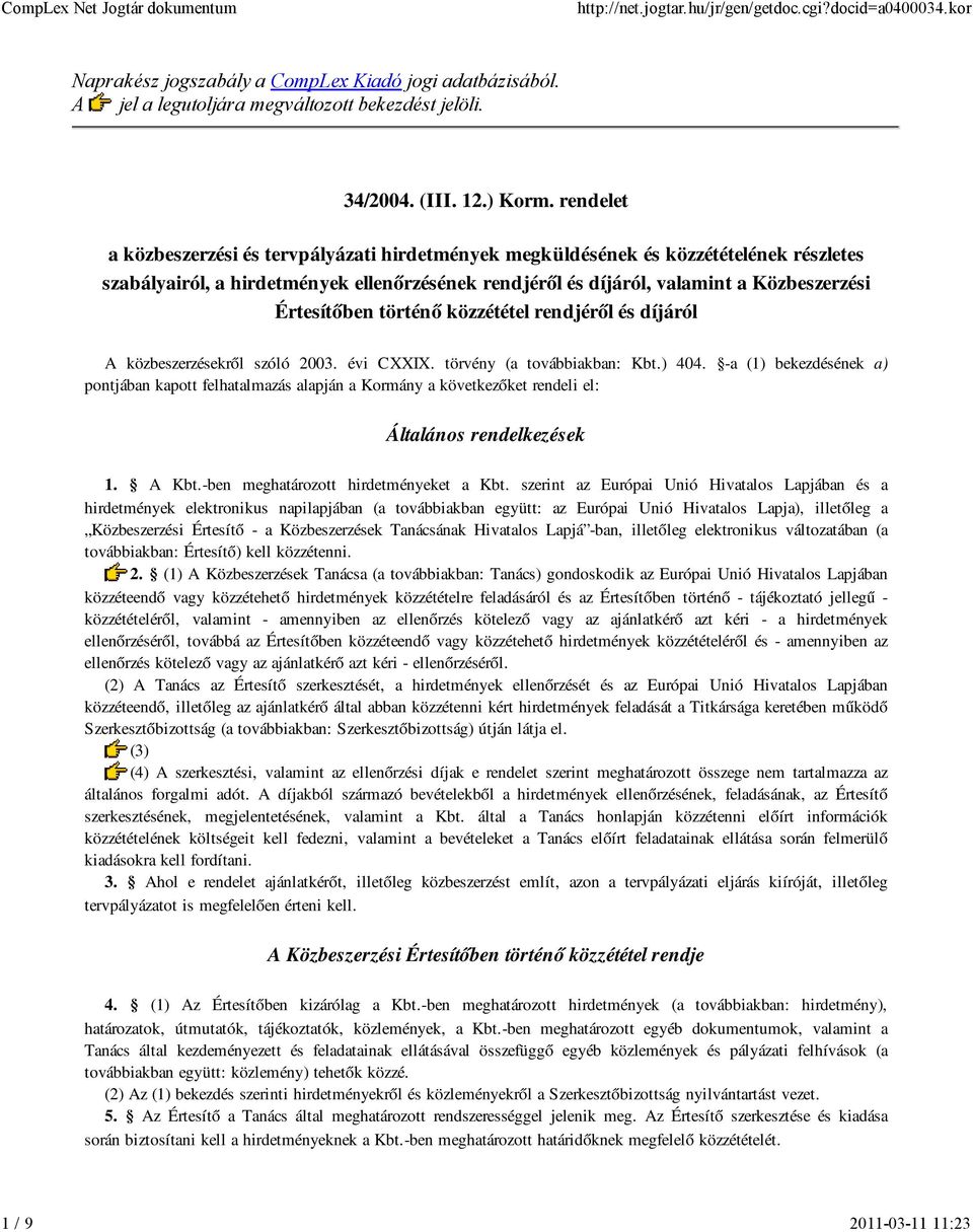 történő közzététel rendjéről és díjáról A közbeszerzésekről szóló 2003. évi CXXIX. törvény (a továbbiakban: Kbt.) 404.