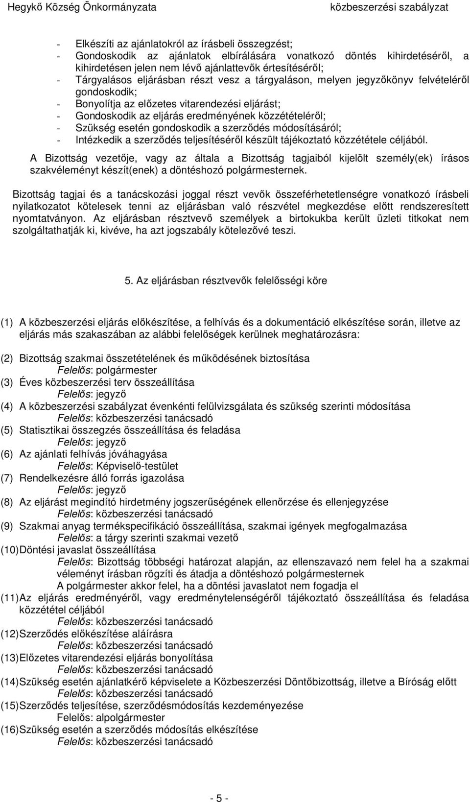 esetén gondoskodik a szerződés módosításáról; - Intézkedik a szerződés teljesítéséről készült tájékoztató közzététele céljából.