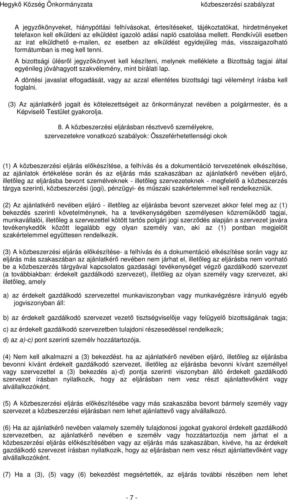 A bizottsági ülésről jegyzőkönyvet kell készíteni, melynek melléklete a Bizottság tagjai által egyénileg jóváhagyott szakvélemény, mint bírálati lap.