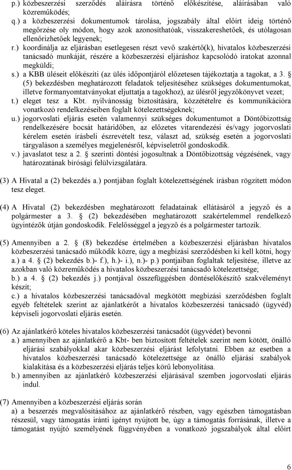 ) koordinálja az eljárásban esetlegesen részt vevő szakértő(k), hivatalos közbeszerzési tanácsadó munkáját, részére a közbeszerzési eljáráshoz kapcsolódó iratokat azonnal megküldi; s.