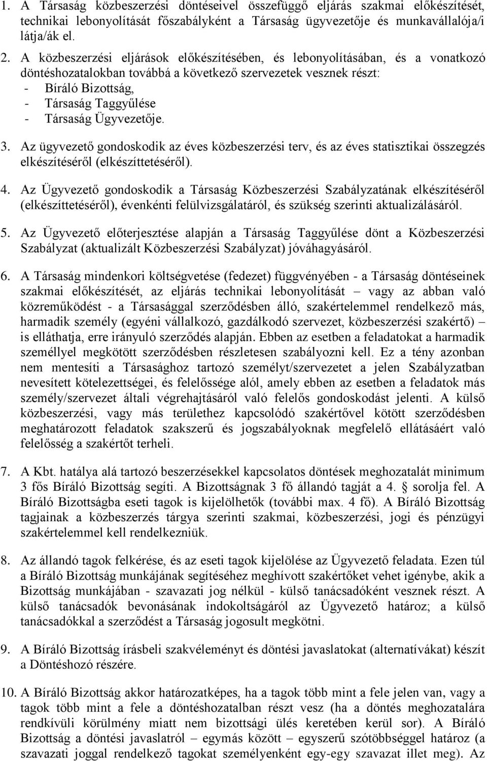 je. 3. Az ügyvezető gondoskodik az éves közbeszerzési terv, és az éves statisztikai összegzés elkészítéséről (elkészíttetéséről). 4.