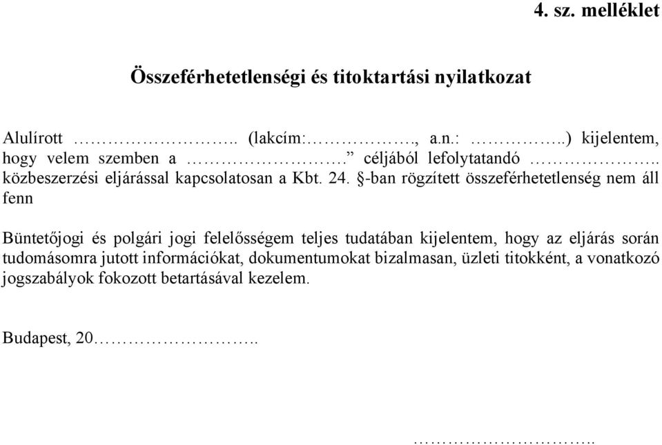 -ban rögzített összeférhetetlenség nem áll fenn Büntetőjogi és polgári jogi felelősségem teljes tudatában kijelentem, hogy