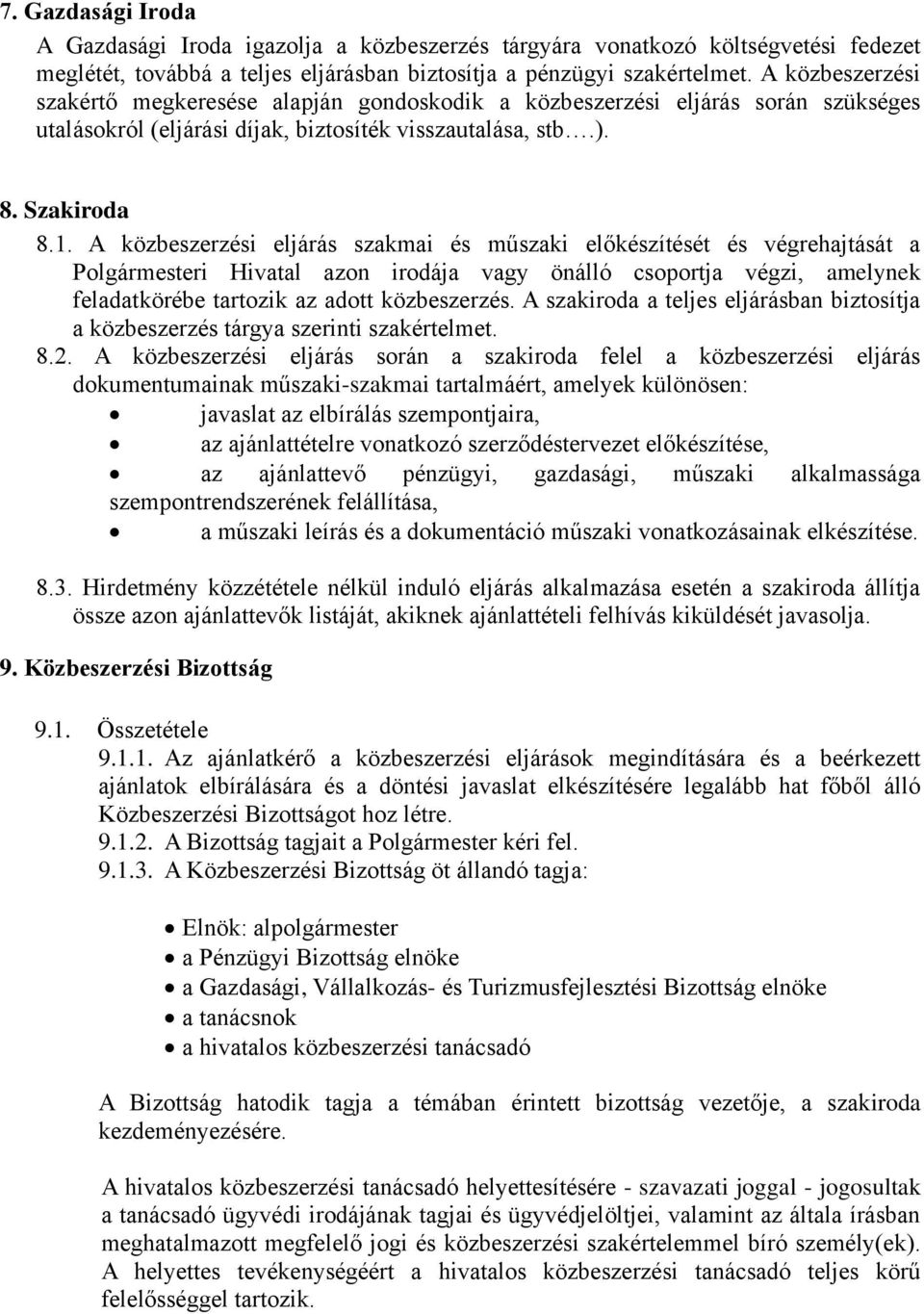 A közbeszerzési eljárás szakmai és műszaki előkészítését és végrehajtását a Polgármesteri Hivatal azon irodája vagy önálló csoportja végzi, amelynek feladatkörébe tartozik az adott közbeszerzés.