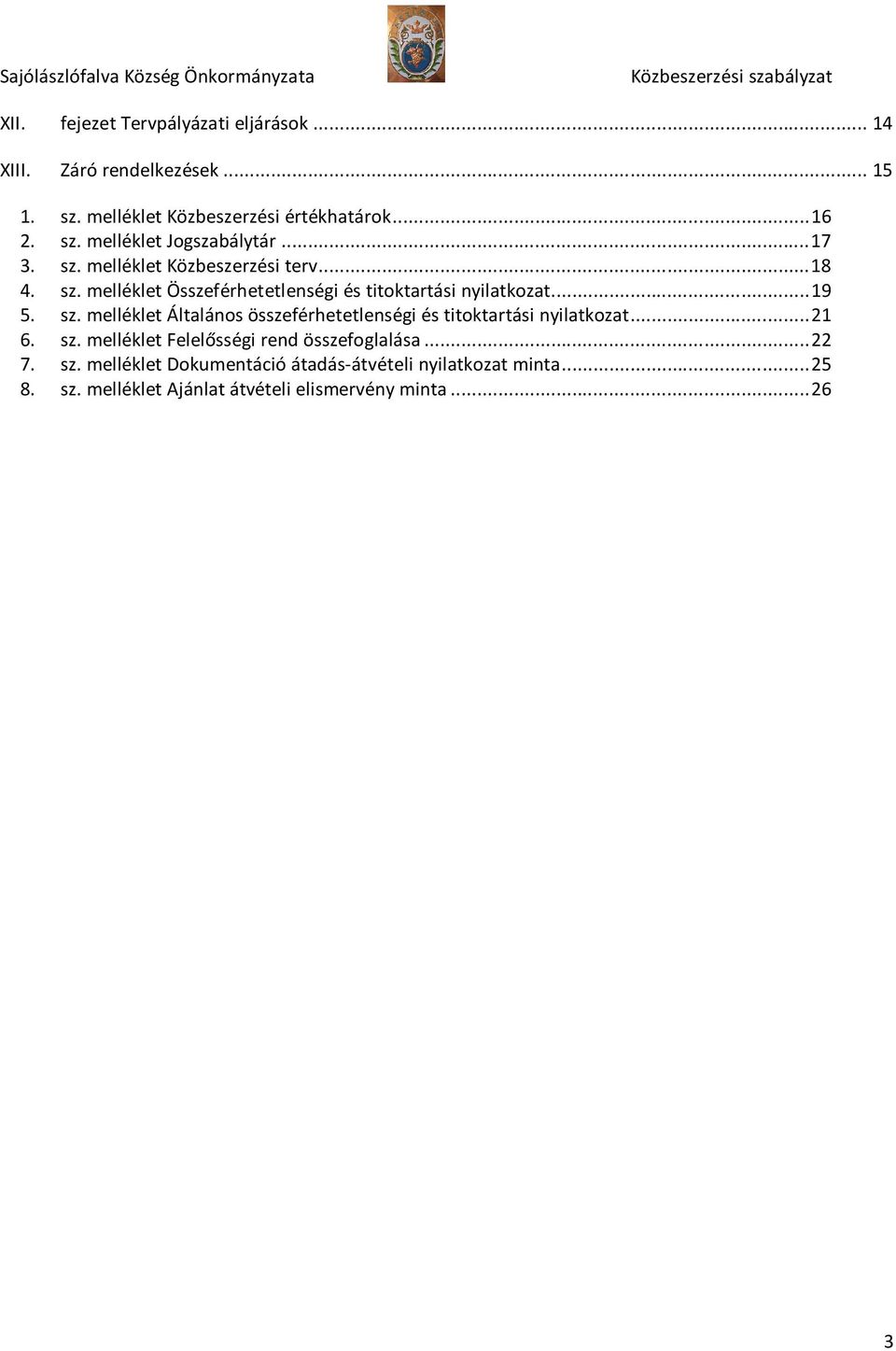 .. 21 6. sz. melléklet Felelősségi rend összefoglalása... 22 7. sz. melléklet Dokumentáció átadás-átvételi nyilatkozat minta... 25 8.