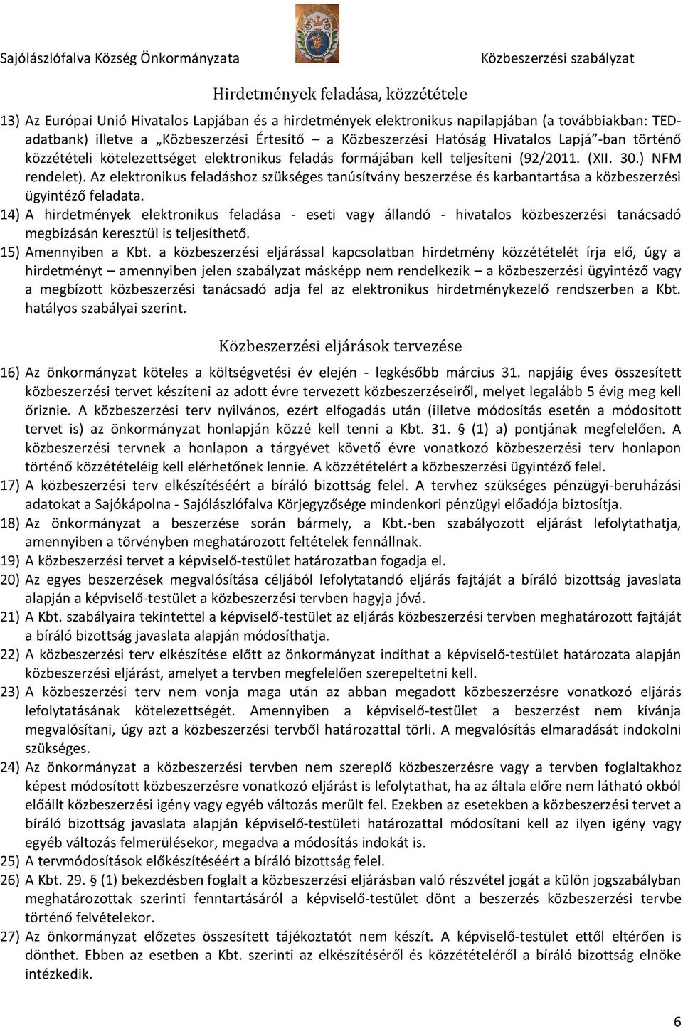 Az elektronikus feladáshoz szükséges tanúsítvány beszerzése és karbantartása a közbeszerzési ügyintéző feladata.