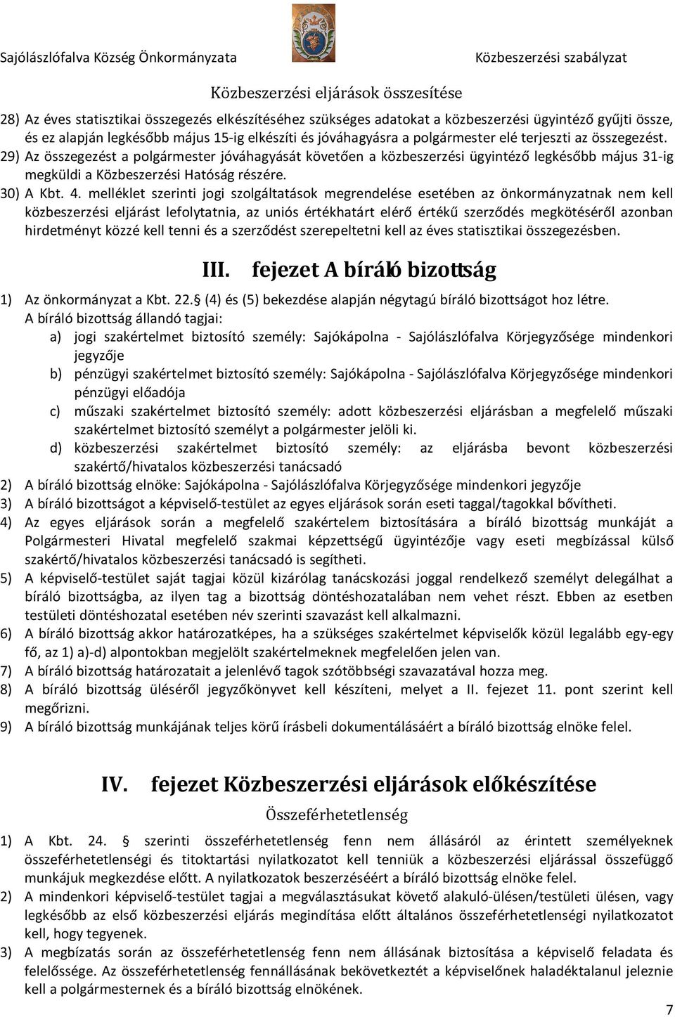 29) Az összegezést a polgármester jóváhagyását követően a közbeszerzési ügyintéző legkésőbb május 31-ig megküldi a Közbeszerzési Hatóság részére. 30) A Kbt. 4.