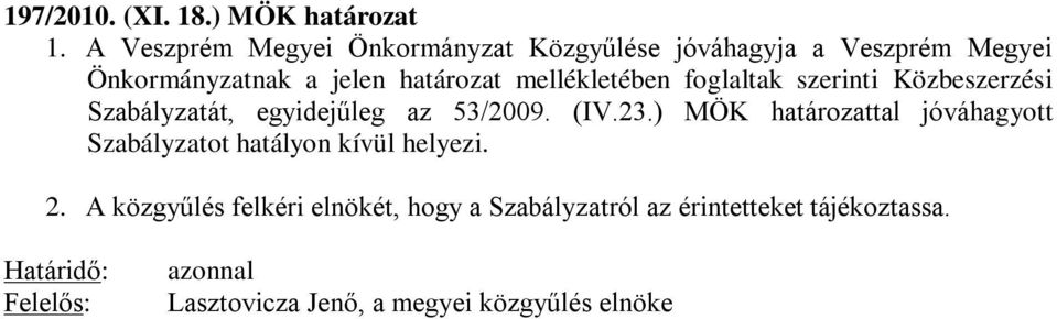 mellékletében foglaltak szerinti Közbeszerzési Szabályzatát, egyidejűleg az 53/2009. (IV.23.