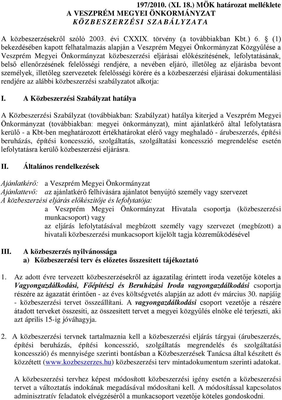 felelősségi rendjére, a nevében eljáró, illetőleg az eljárásba bevont személyek, illetőleg szervezetek felelősségi körére és a közbeszerzési eljárásai dokumentálási rendjére az alábbi közbeszerzési