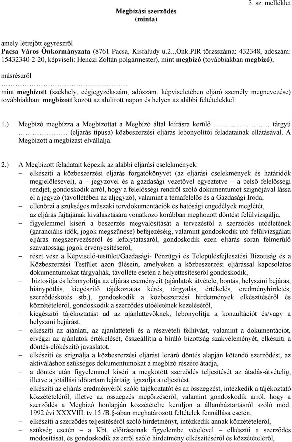 képviseletében eljáró személy megnevezése) továbbiakban: megbízott között az alulírott napon és helyen az alábbi feltételekkel: 1.