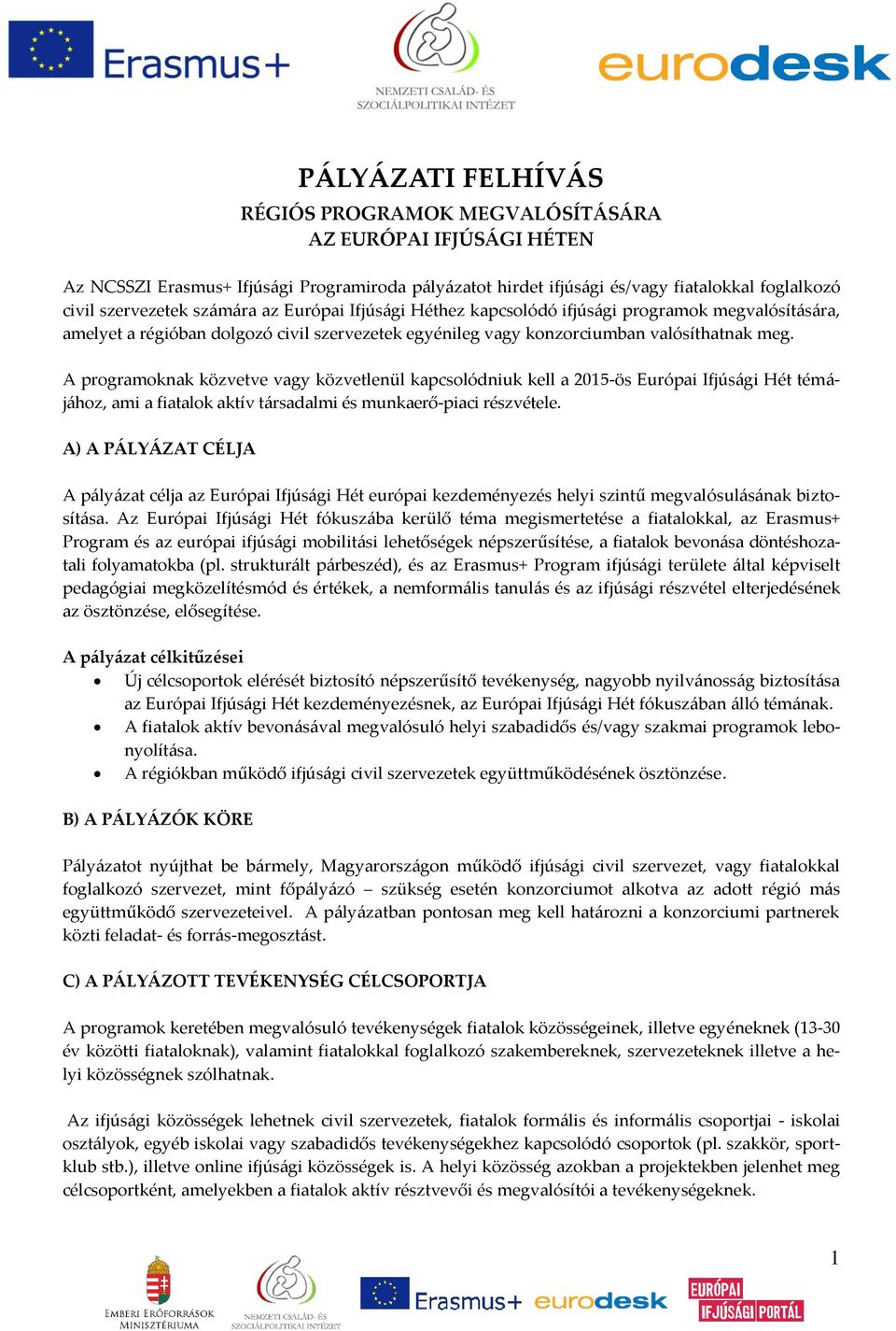 A programoknak közvetve vagy közvetlenül kapcsolódniuk kell a 2015-ös Európai Ifjúsági Hét témájához, ami a fiatalok aktív társadalmi és munkaerő-piaci részvétele.