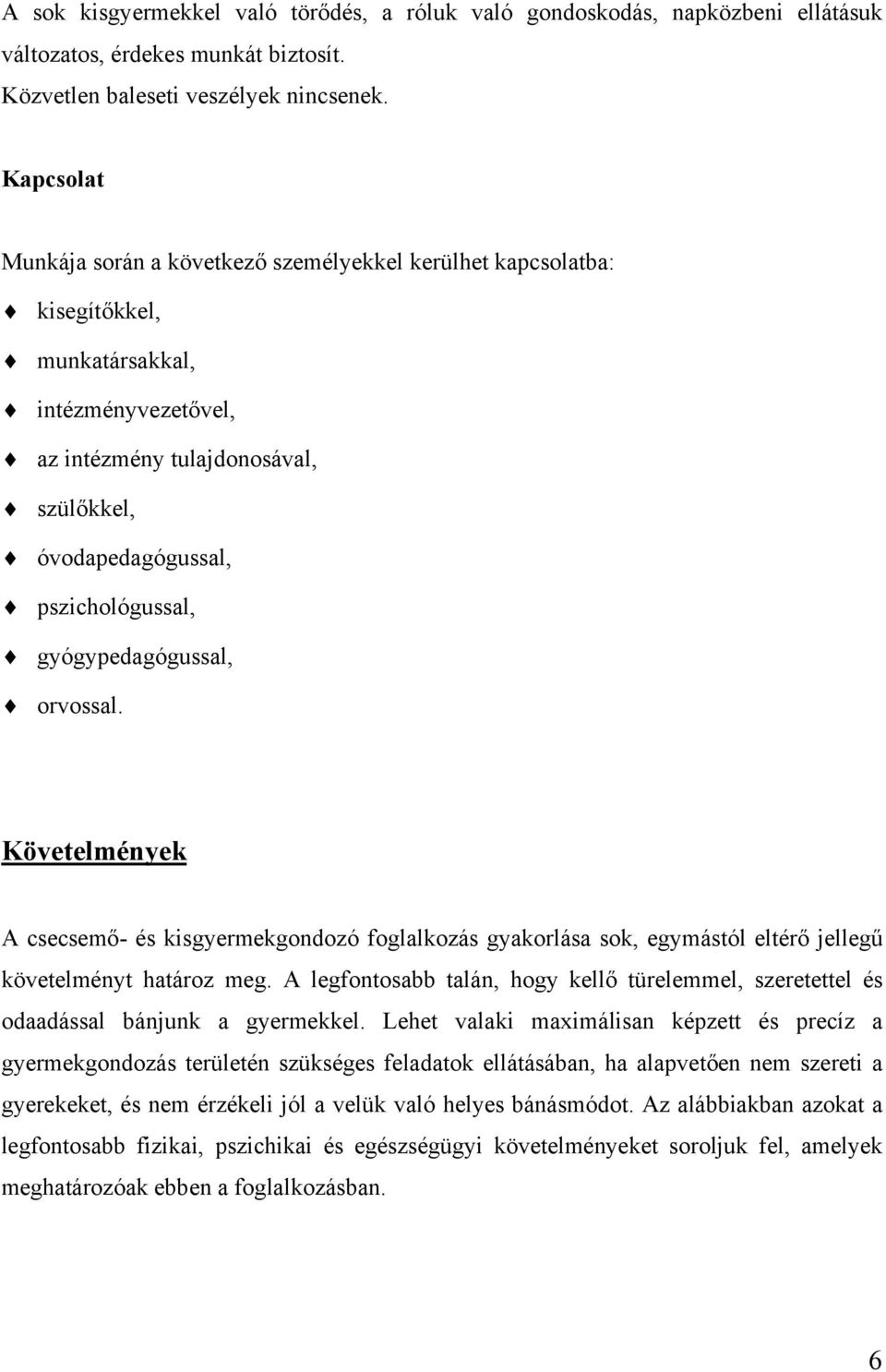 gyógypedagógussal, orvossal. Követelmények A csecsemő- és kisgyermekgondozó foglalkozás gyakorlása sok, egymástól eltérő jellegű követelményt határoz meg.