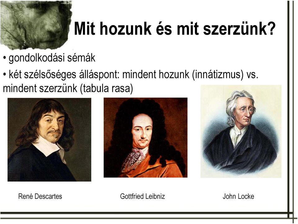 álláspont: mindent hozunk (innátizmus) vs.