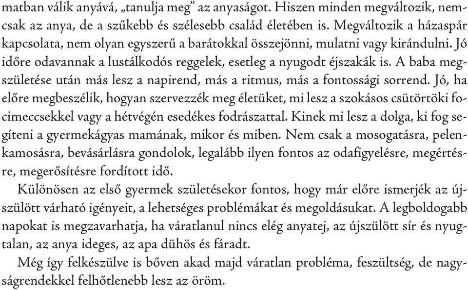 A baba megszületése után más lesz a napirend, más a ritmus, más a fontossági sorrend.