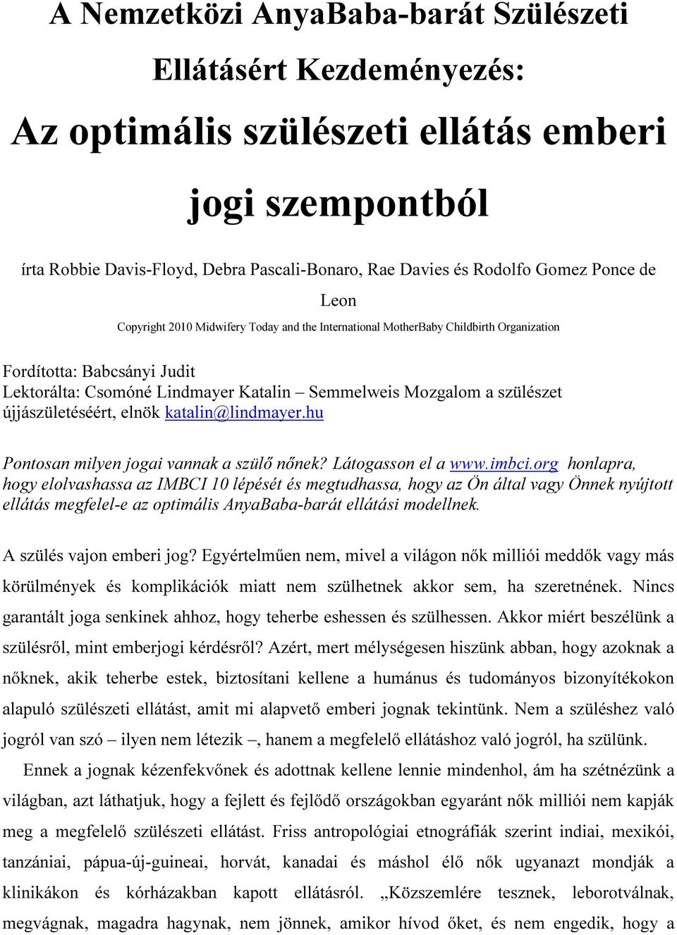 újjászületéséért, elnök katalin@lindmayer.hu Pontosan milyen jogai vannak a szülő nőnek? Látogasson el a www.imbci.