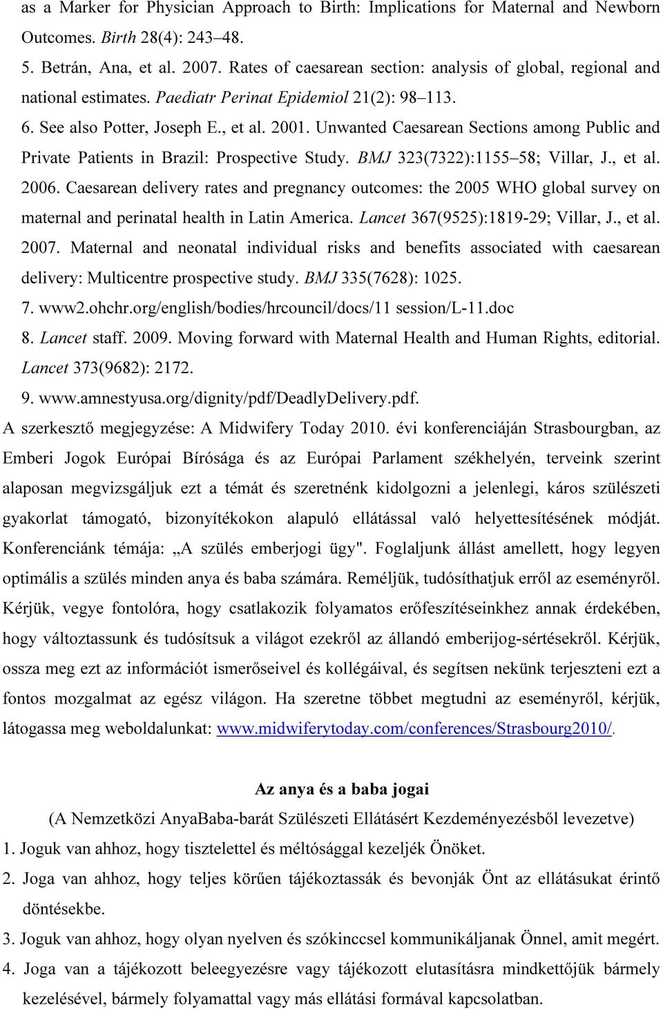 Unwanted Caesarean Sections among Public and Private Patients in Brazil: Prospective Study. BMJ 323(7322):1155 58; Villar, J., et al. 2006.