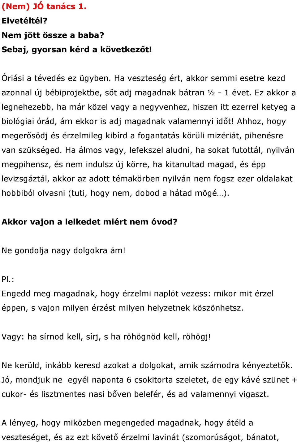 Ez akkor a legnehezebb, ha már közel vagy a negyvenhez, hiszen itt ezerrel ketyeg a biológiai órád, ám ekkor is adj magadnak valamennyi időt!