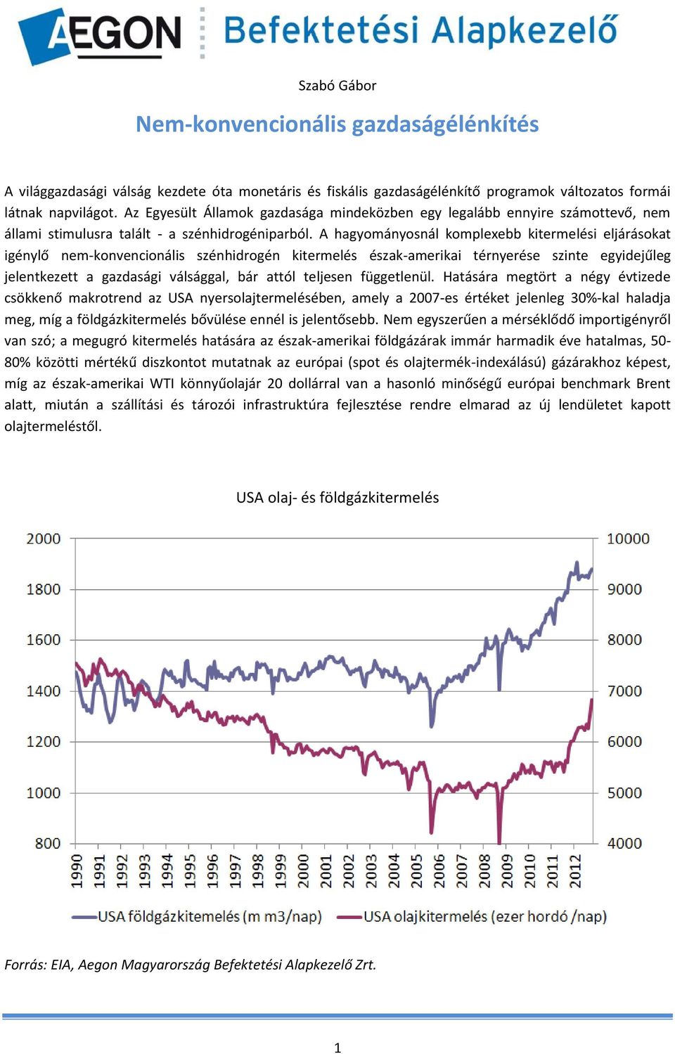 A hagyományosnál komplexebb kitermelési eljárásokat igénylő nem-konvencionális szénhidrogén kitermelés észak-amerikai térnyerése szinte egyidejűleg jelentkezett a gazdasági válsággal, bár attól