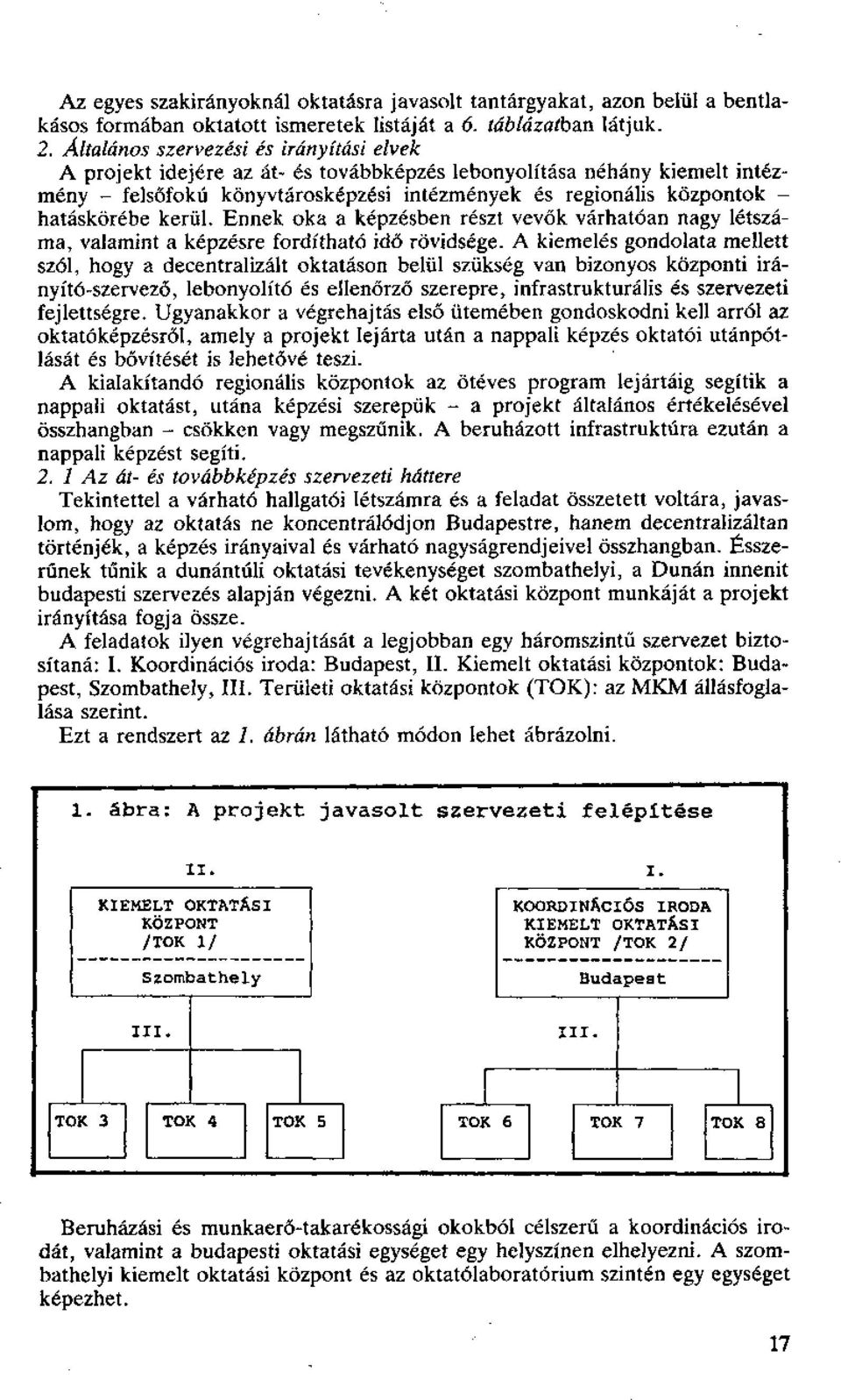 hatáskörébe kerül. Ennek oka a képzésben részt vevők várhatóan nagy létszáma, valamint a képzésre fordítható idő rövidsége.